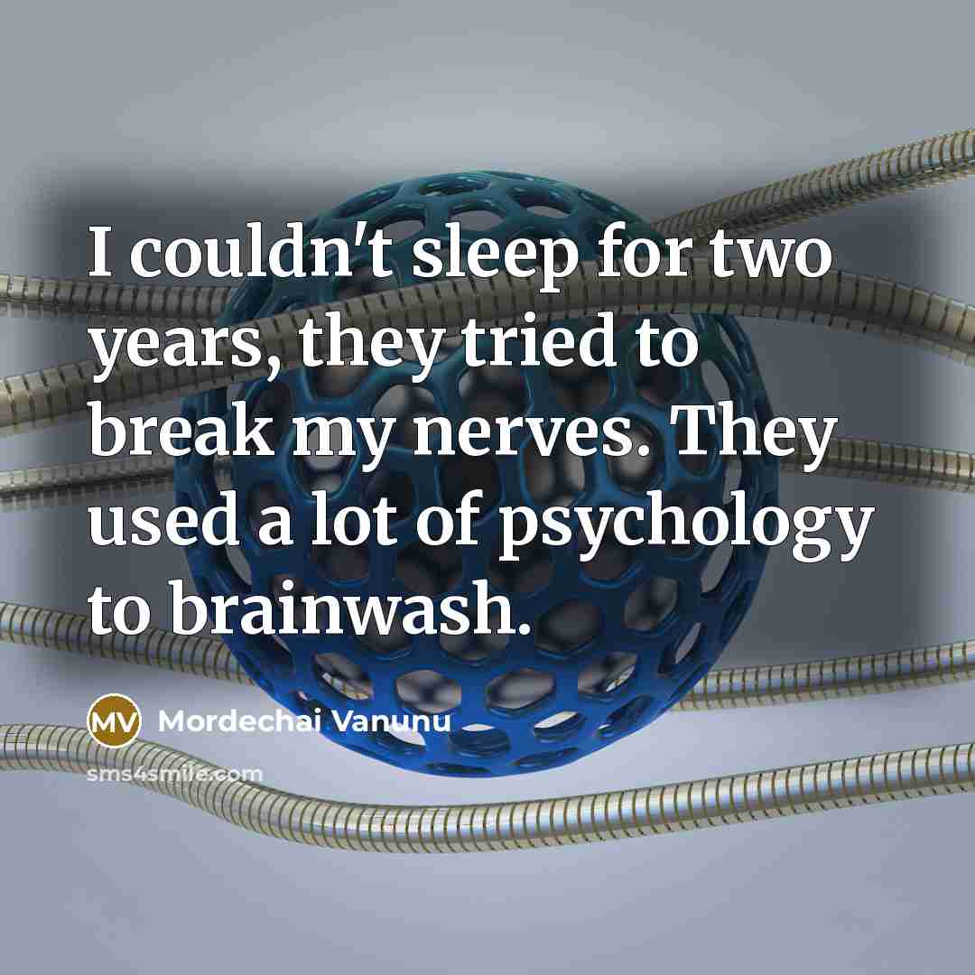 “I couldn't sleep for two years, they tried to break…” quote by Mordechai Vanunu