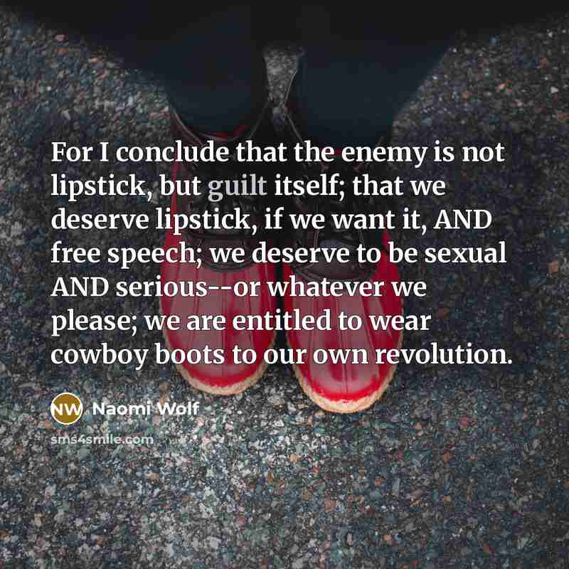 “For I conclude that the enemy is not lipstick, but…” quote by Naomi Wolf