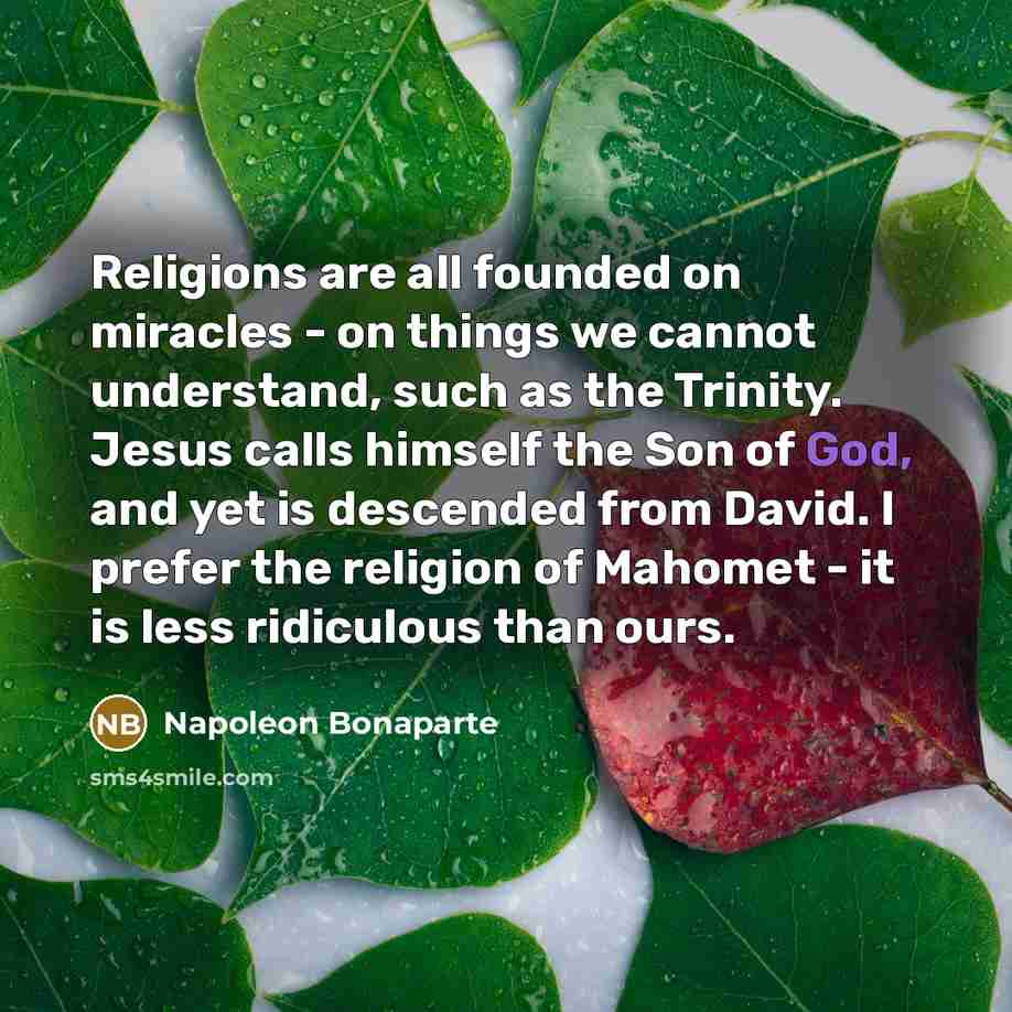 “Religions are all founded on miracles - on things we…” quote by Napoleon Bonaparte