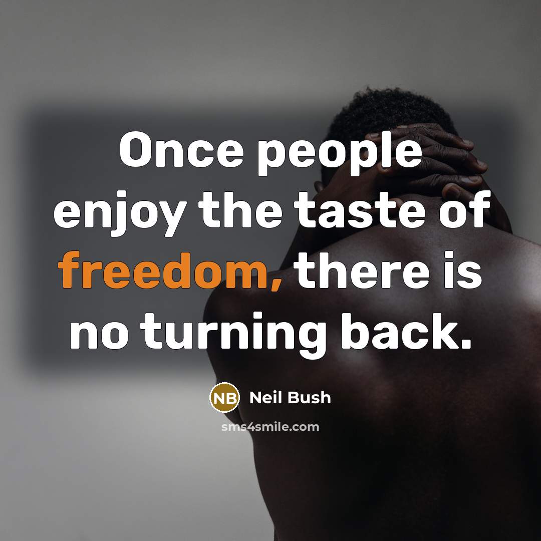 “Once people enjoy the taste of freedom, there is no…” quote by Neil Bush