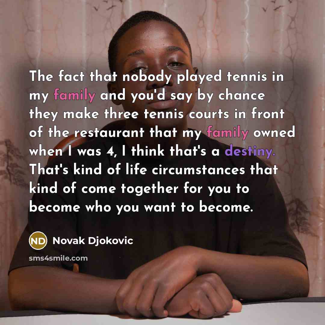 “The fact that nobody played tennis in my family and…” quote by Novak Djokovic