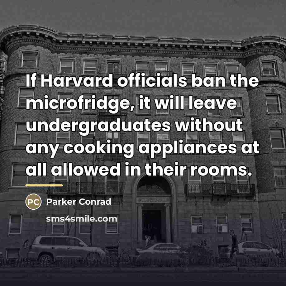 “If Harvard officials ban the microfridge, it will leave undergraduates…” quote by Parker Conrad