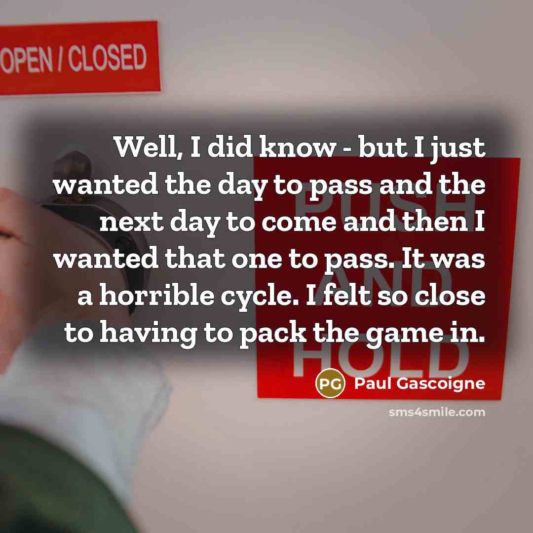 “Well, I did know - but I just wanted the…” quote by Paul Gascoigne