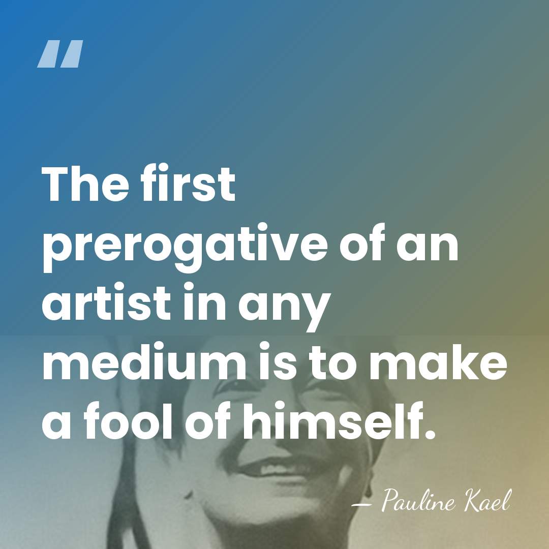 The first prerogative of an artist in any medium is to make&hellip; - Pauline Kael