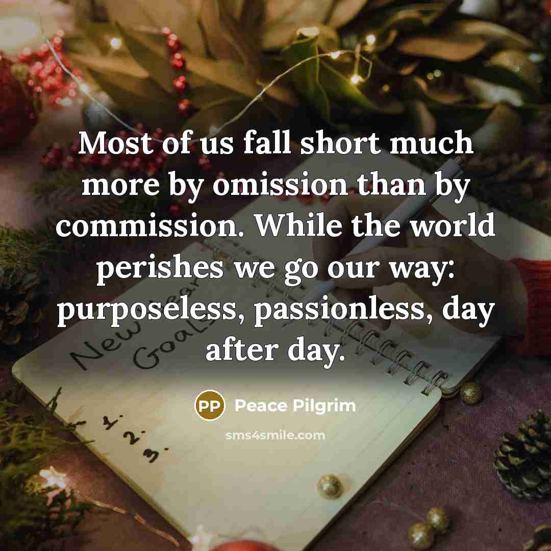 “Most of us fall short much more by omission than…” quote by Peace Pilgrim