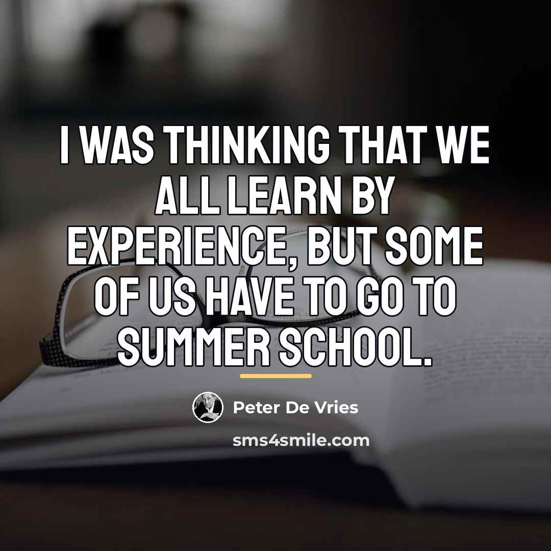 “I was thinking that we all learn by experience, but…” quote by Peter De Vries