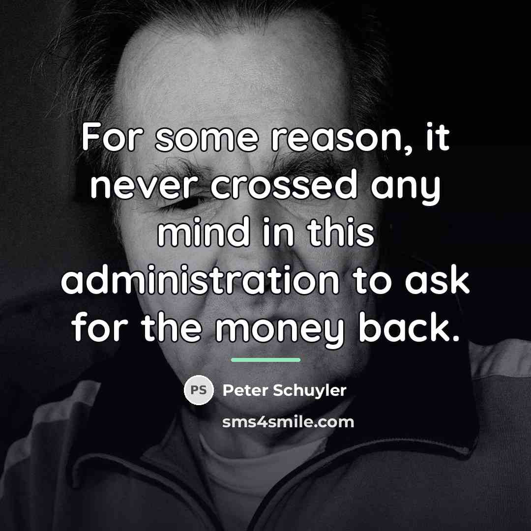 “For some reason, it never crossed any mind in this…” quote by Peter Schuyler