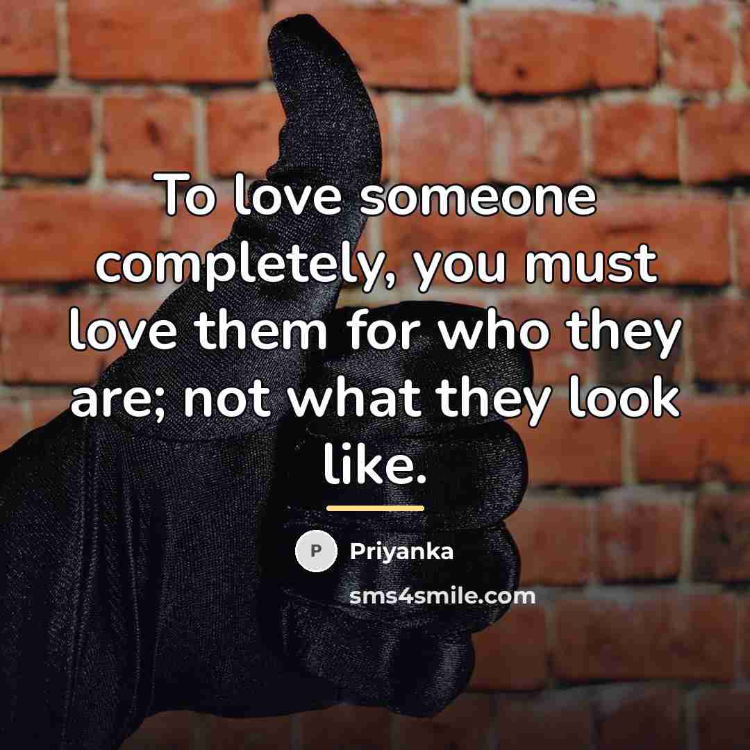 “To love someone completely, you must love them for who…” quote by Priyanka