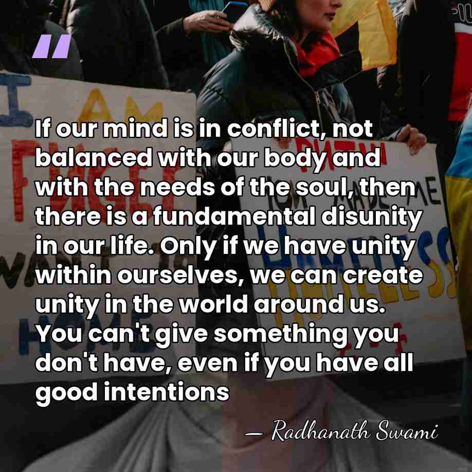 If our mind is in conflict, not balanced with our body and&hellip; - Radhanath Swami