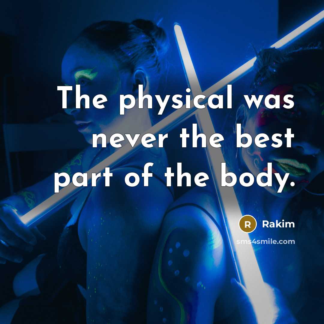 “The physical was never the best part of the body.…” quote by Rakim