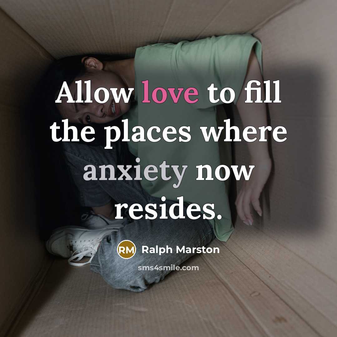 “Allow love to fill the places where anxiety now resides.…” quote by Ralph Marston