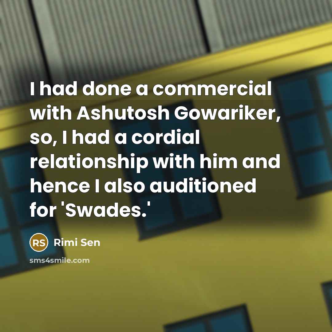 “I had done a commercial with Ashutosh Gowariker, so, I…” quote by Rimi Sen
