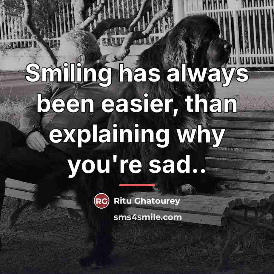 “Smiling has always been easier, than explaining why you're sad..…” quote by Ritu Ghatourey