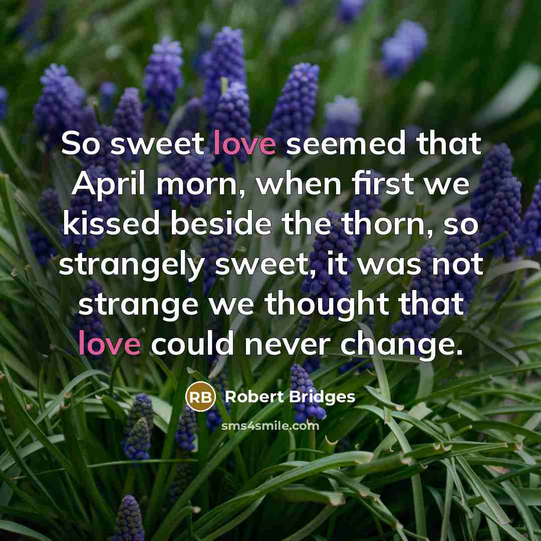 “So sweet love seemed that April morn, when first we…” quote by Robert Bridges