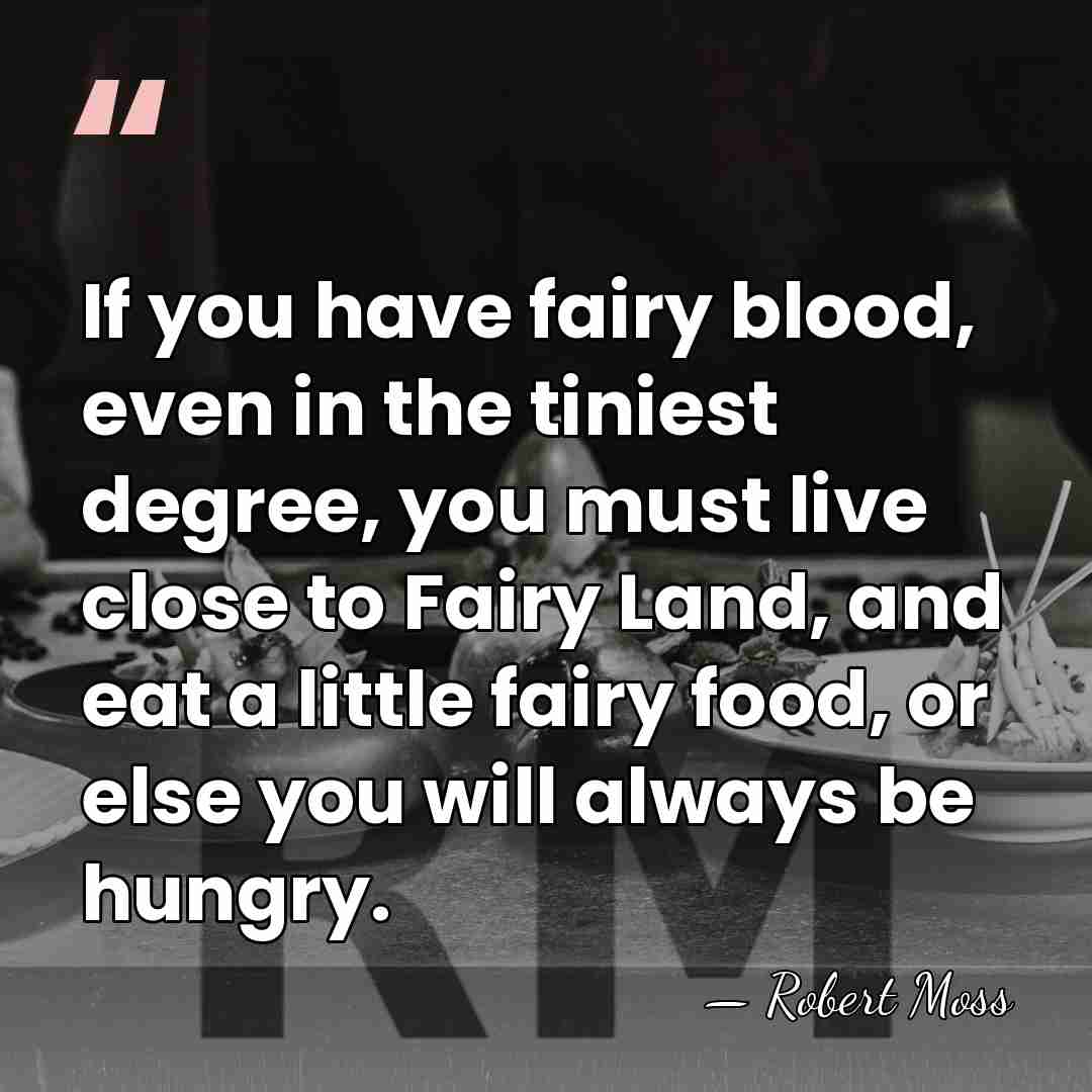 If you have fairy blood, even in the tiniest degree, you must&hellip; - Robert Moss