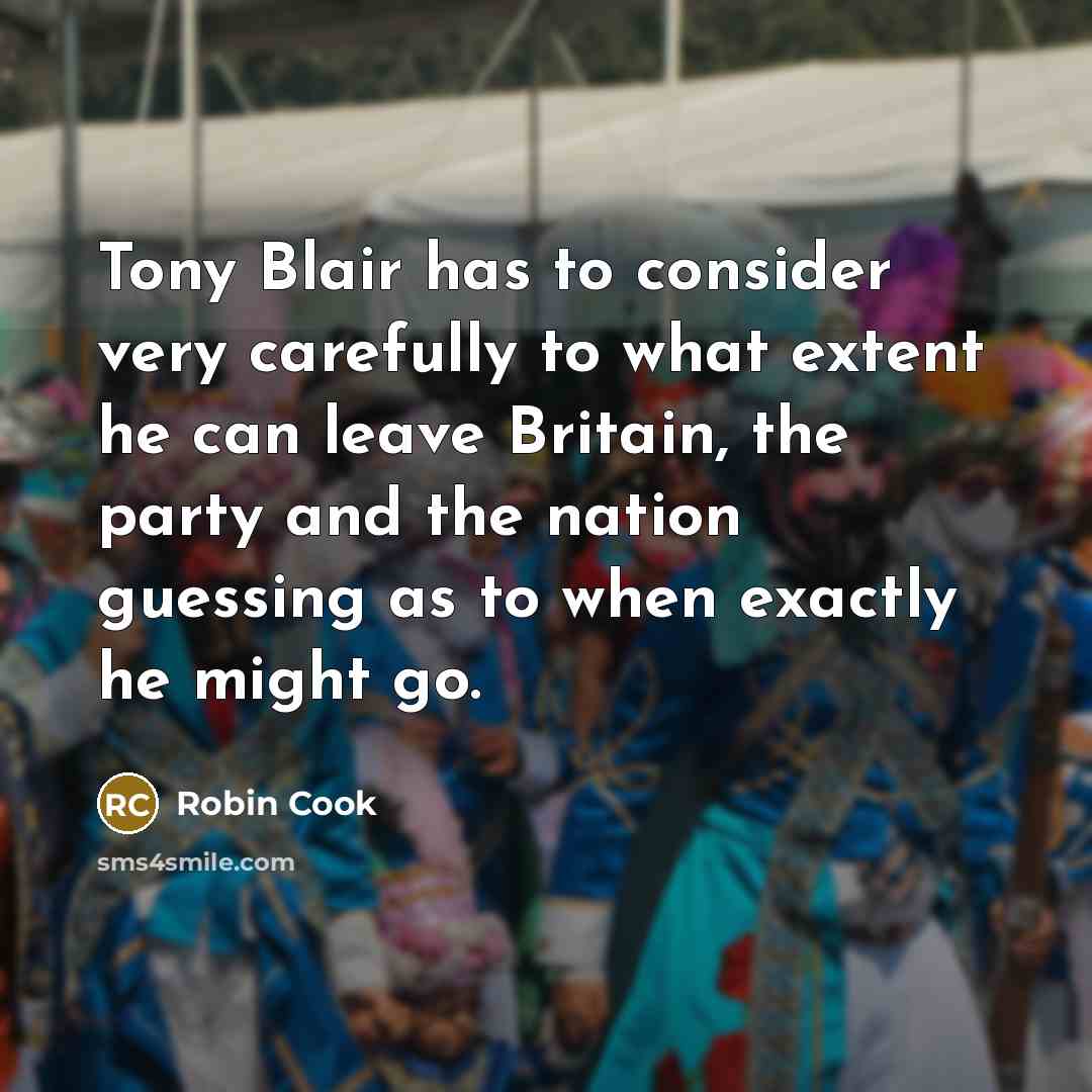 “Tony Blair has to consider very carefully to what extent…” quote by Robin Cook