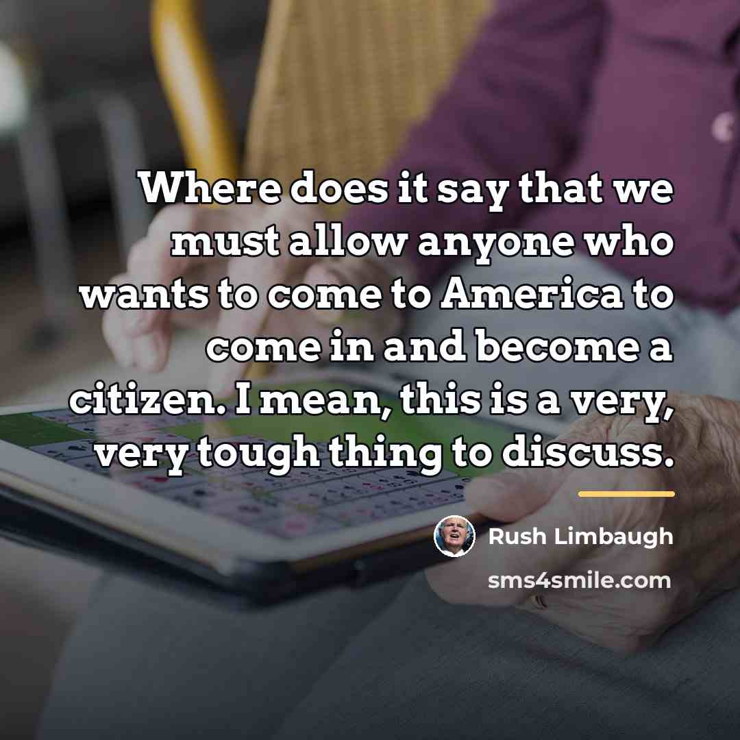 “Where does it say that we must allow anyone who…” quote by Rush Limbaugh