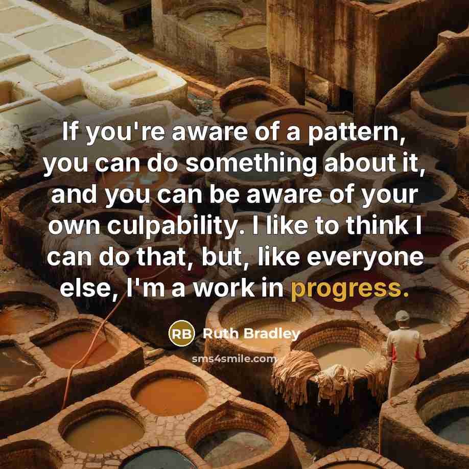 “If you're aware of a pattern, you can do something…” quote by Ruth Bradley