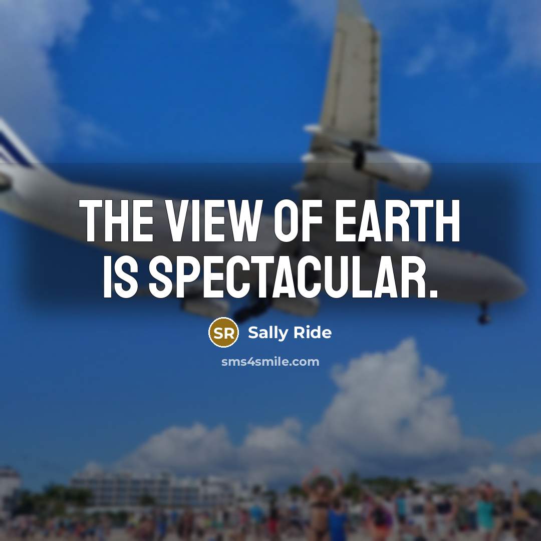 “The view of Earth is spectacular.…” quote by Sally Ride