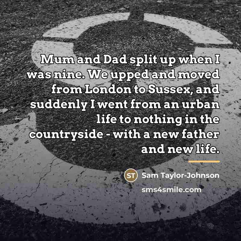 “Mum and Dad split up when I was nine. We…” quote by Sam Taylor-Johnson