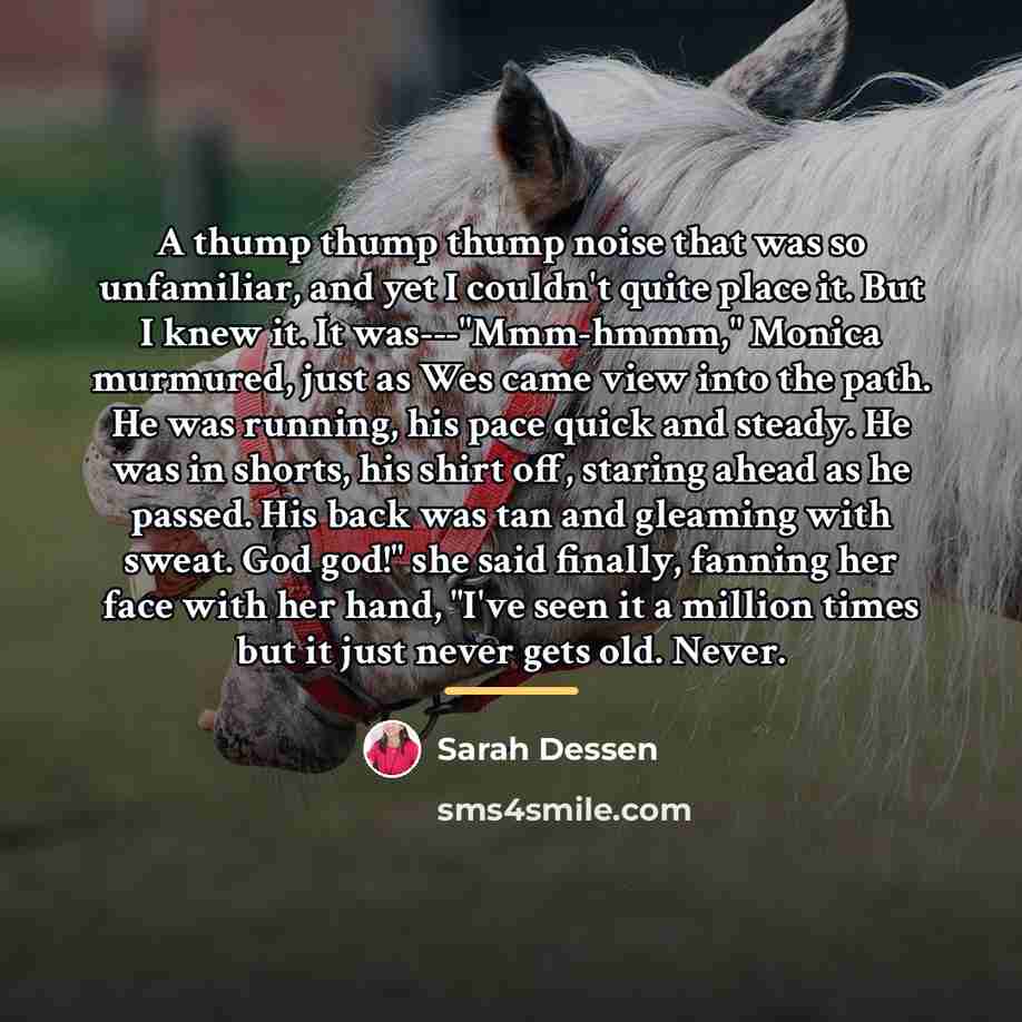 “A thump thump thump noise that was so unfamiliar, and…” quote by Sarah Dessen