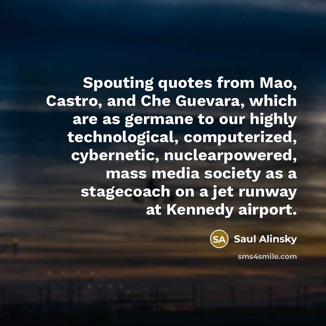 “Spouting quotes from Mao, Castro, and Che Guevara, which are…” quote by Saul Alinsky