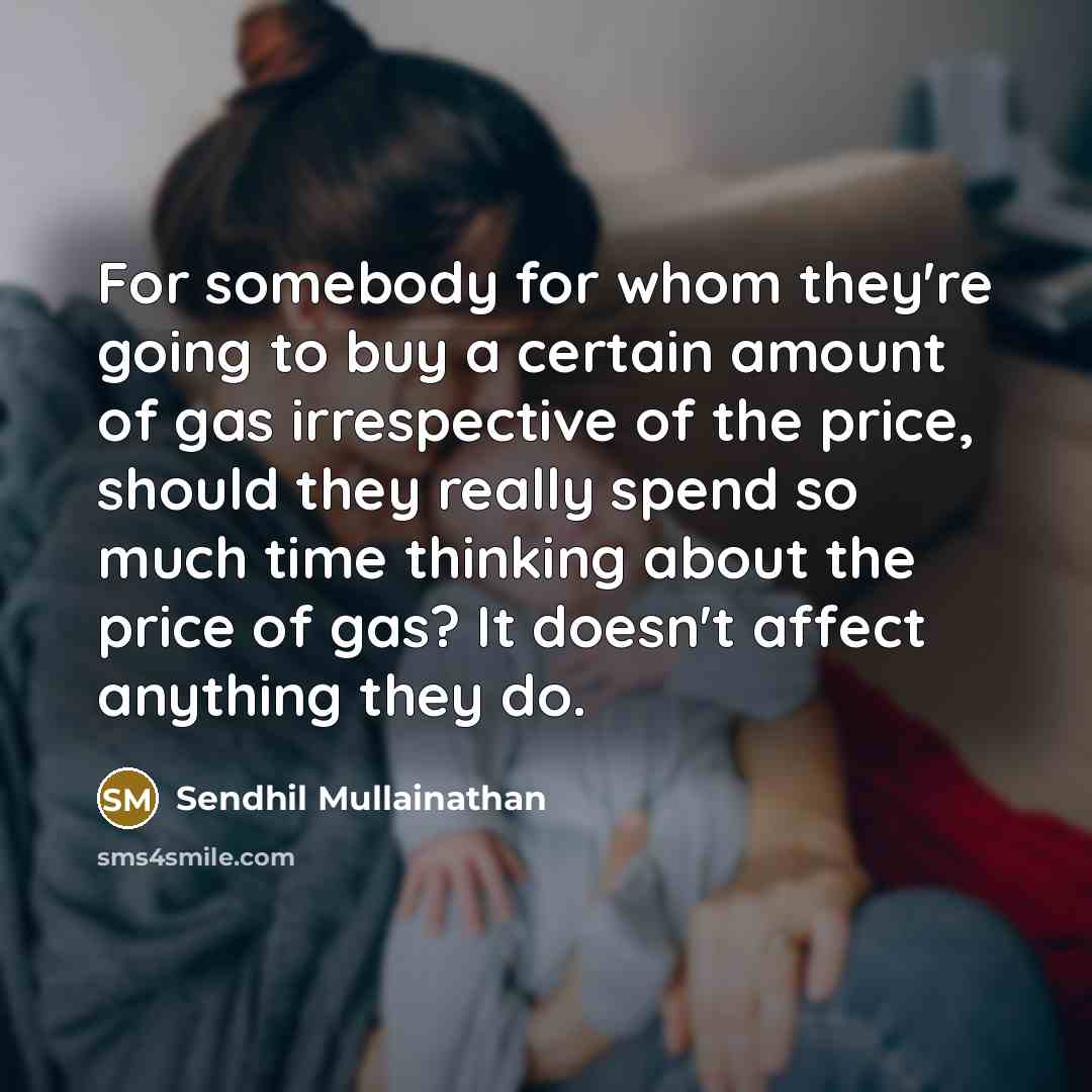 “For somebody for whom they're going to buy a certain…” quote by Sendhil Mullainathan