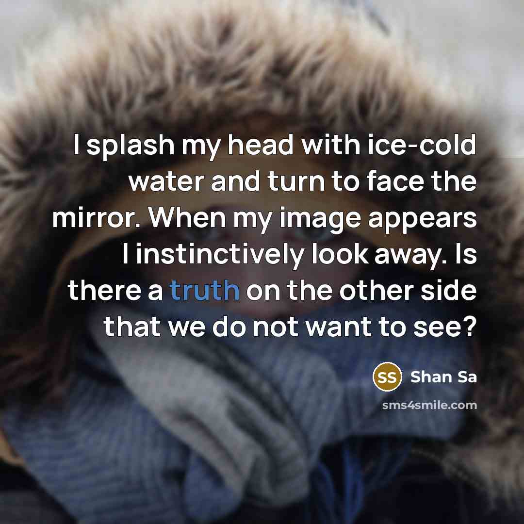 “I splash my head with ice-cold water and turn to…” quote by Shan Sa