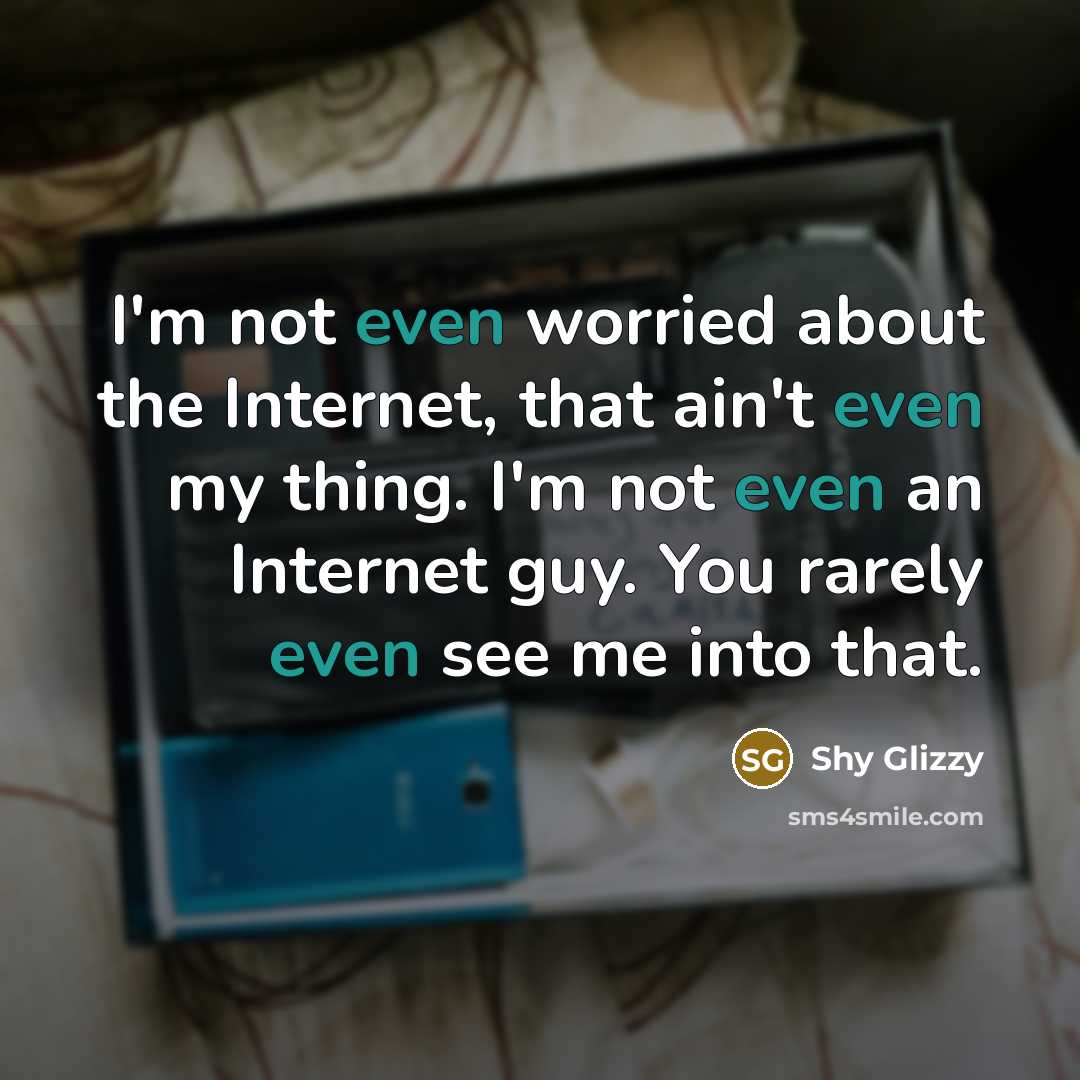 “I'm not even worried about the Internet, that ain't even…” quote by Shy Glizzy