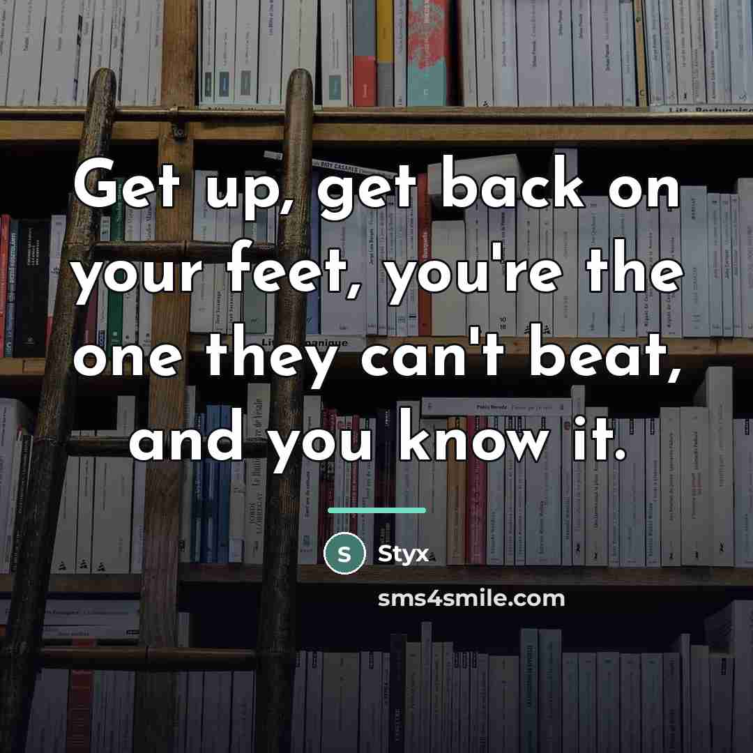 “Get up, get back on your feet, you're the one…” quote by Styx