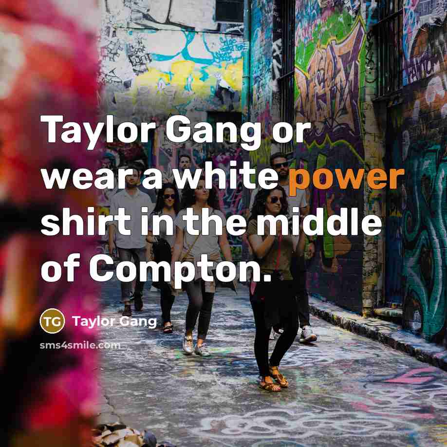 “Taylor Gang or wear a white power shirt in the…” quote by Taylor Gang