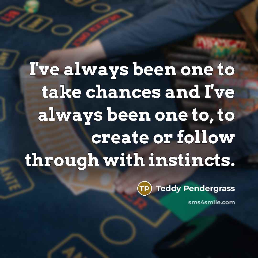 “I've always been one to take chances and I've always…” quote by Teddy Pendergrass
