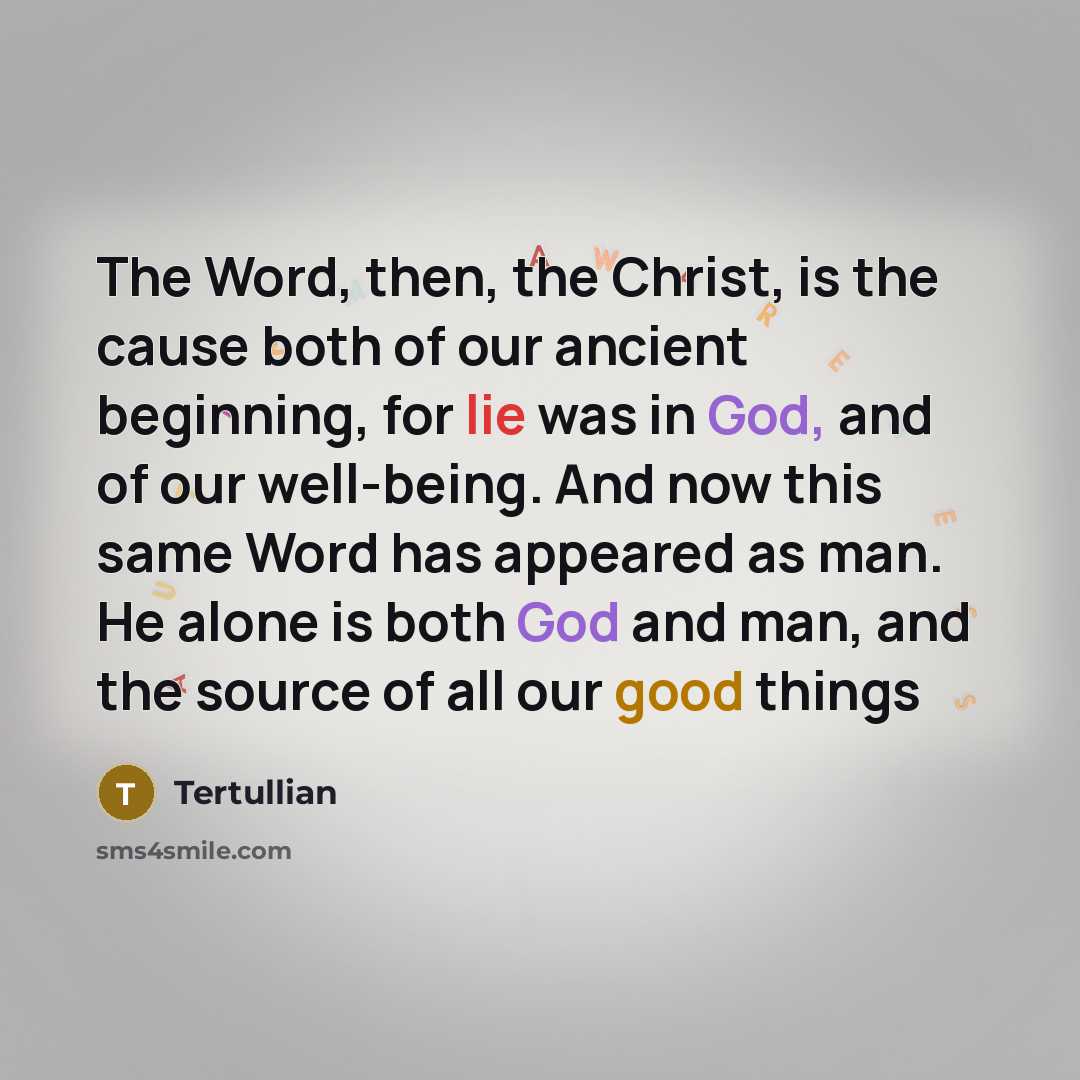 “The Word, then, the Christ, is the cause both of…” quote by Tertullian