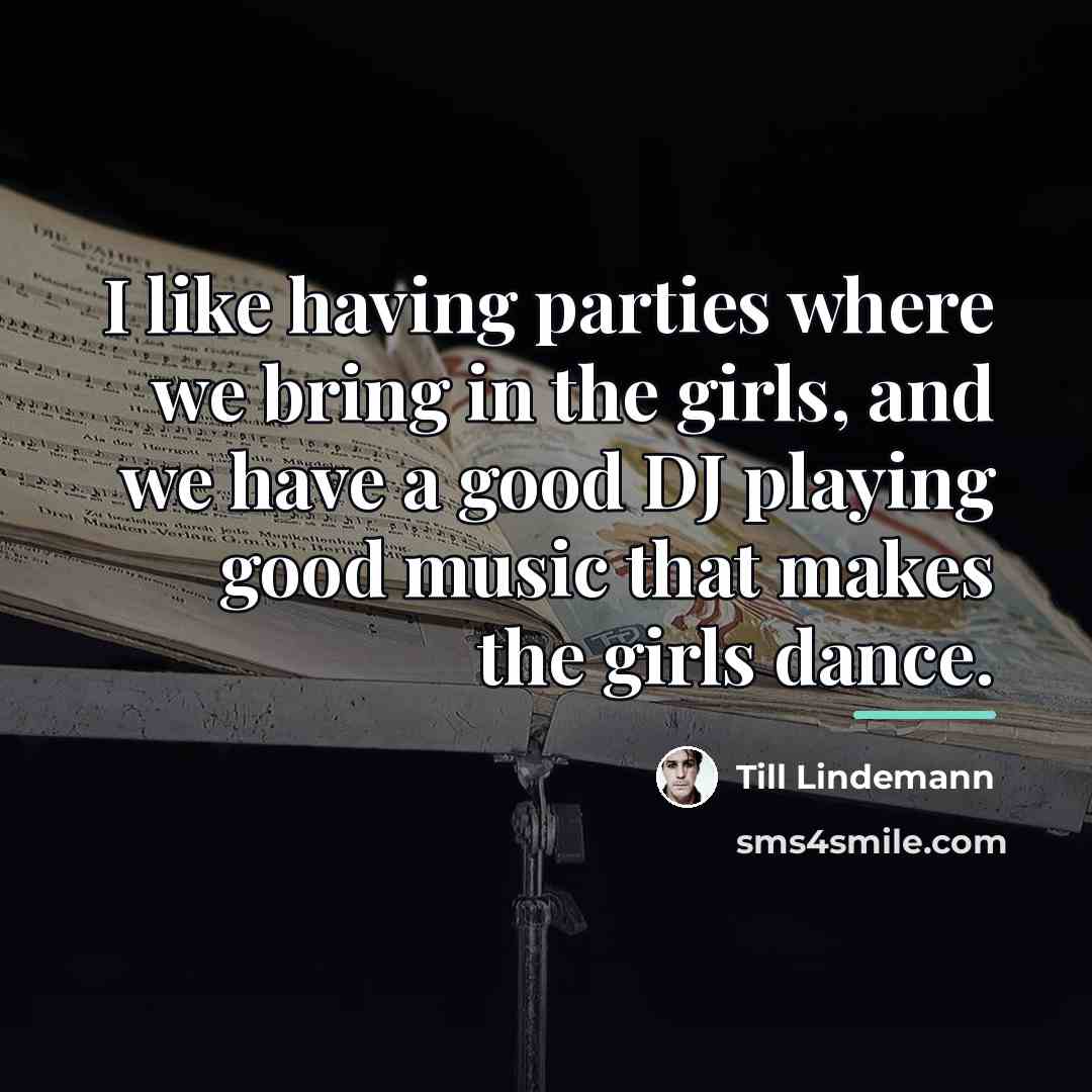 “I like having parties where we bring in the girls,…” quote by Till Lindemann