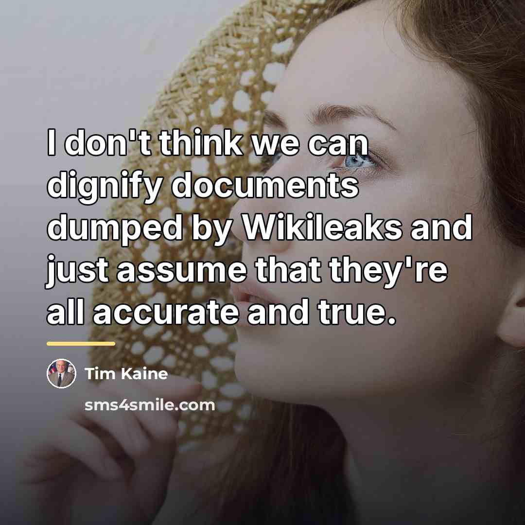 “I don't think we can dignify documents dumped by Wikileaks…” quote by Tim Kaine