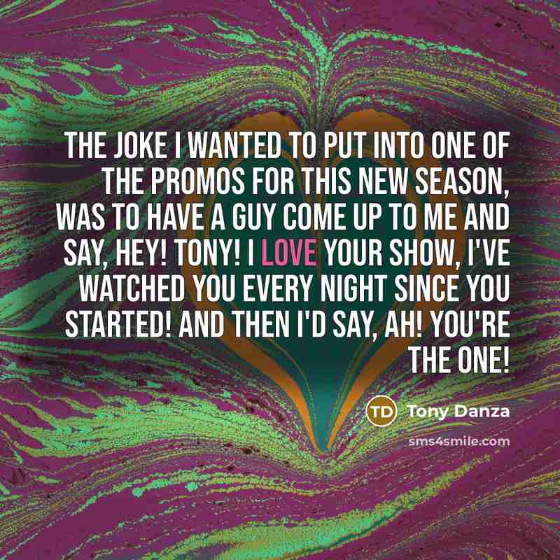 “The joke I wanted to put into one of the…” quote by Tony Danza