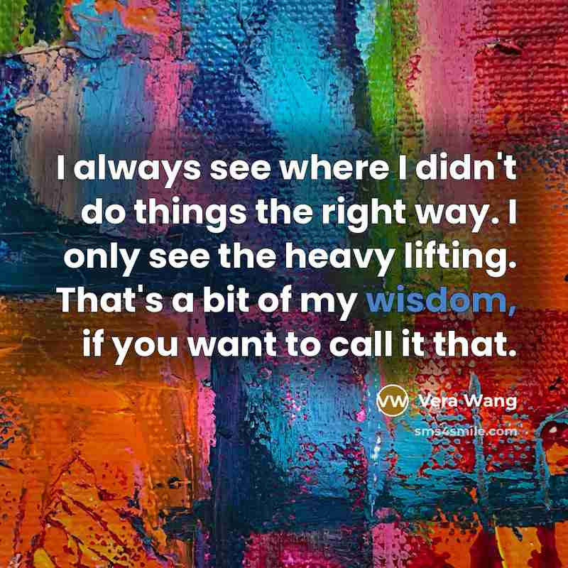 “I always see where I didn't do things the right…” quote by Vera Wang