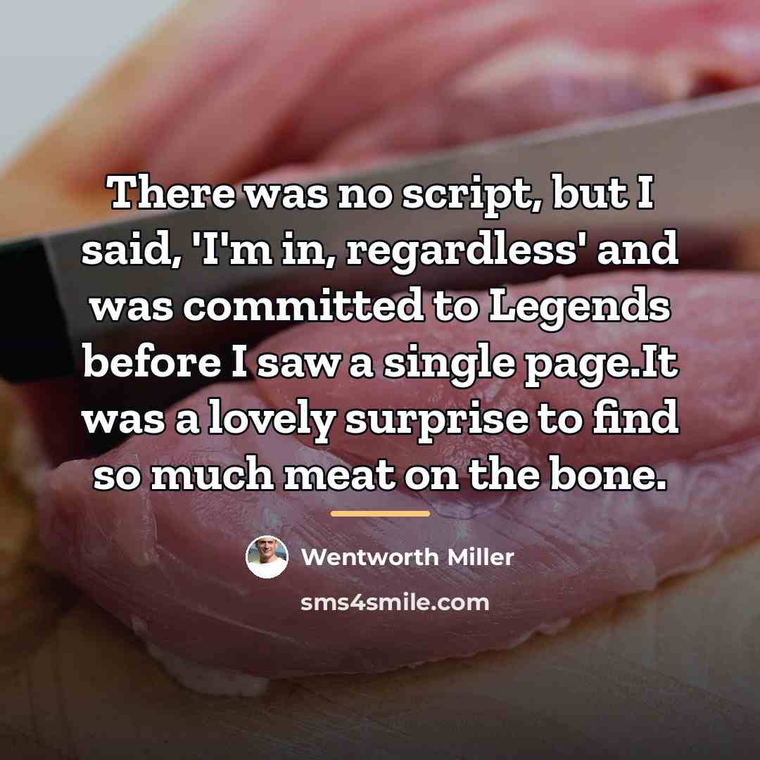 “There was no script, but I said, 'I'm in, regardless'…” quote by Wentworth Miller