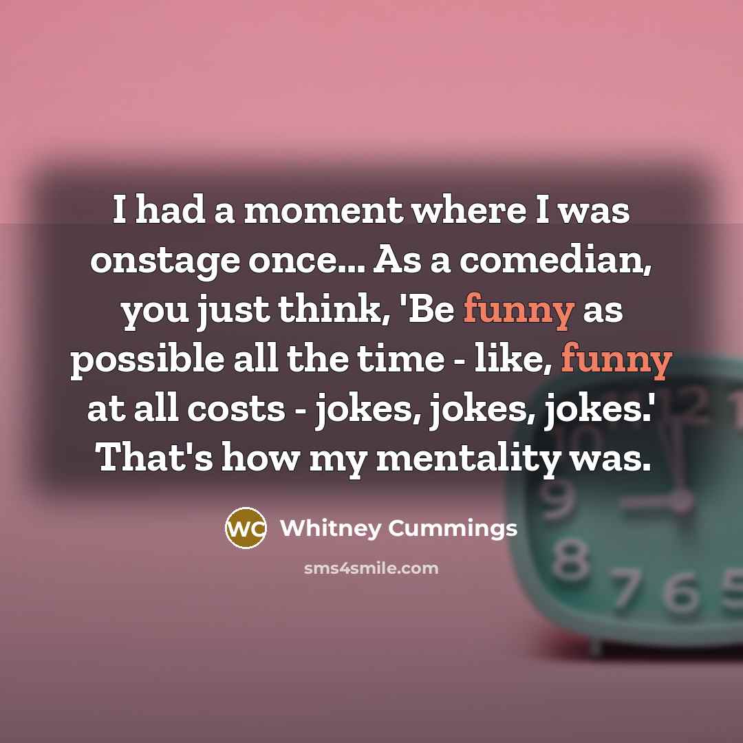 “I had a moment where I was onstage once... As…” quote by Whitney Cummings