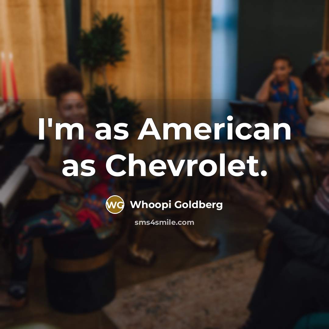 “I'm as American as Chevrolet.…” quote by Whoopi Goldberg