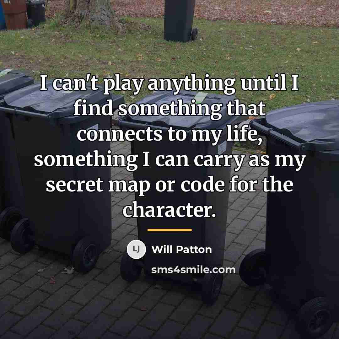 “I can't play anything until I find something that connects…” quote by Will Patton