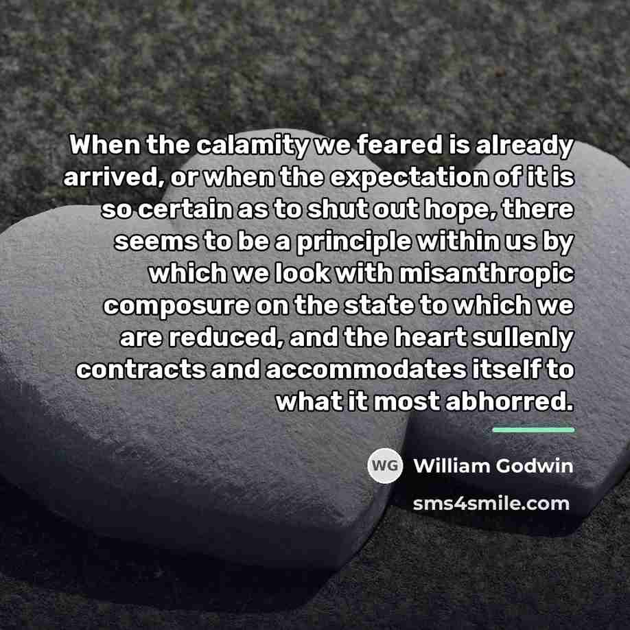“When the calamity we feared is already arrived, or when…” quote by William Godwin