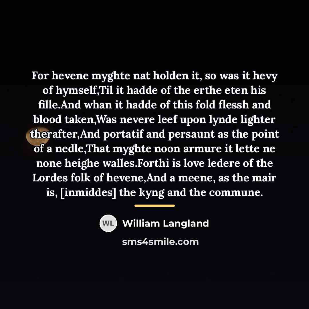 “For hevene myghte nat holden it, so was it hevy…” quote by William Langland