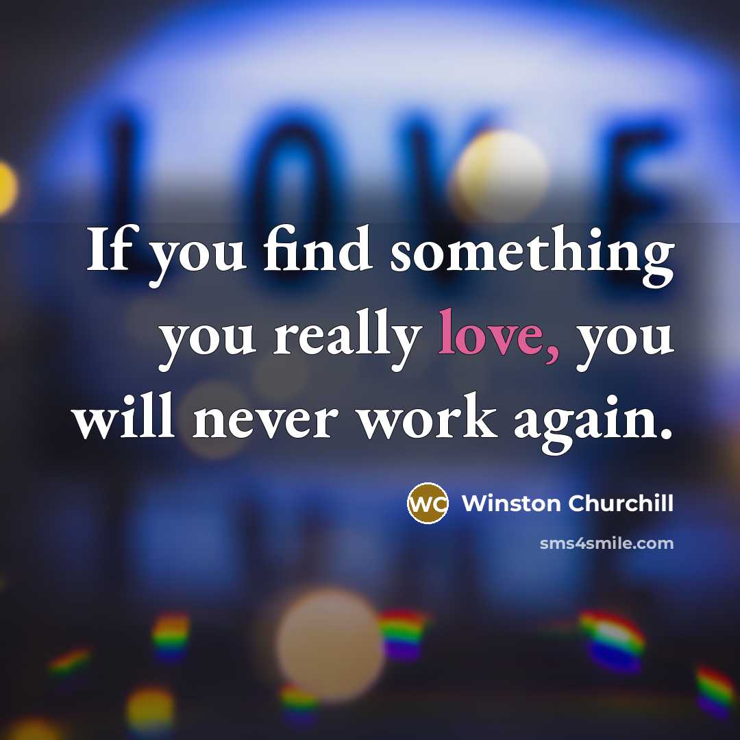 “If you find something you really love, you will never…” quote by Winston Churchill