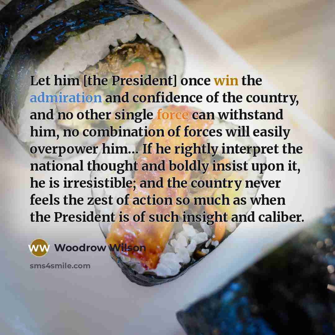 “Let him [the President] once win the admiration and confidence…” quote by Woodrow Wilson