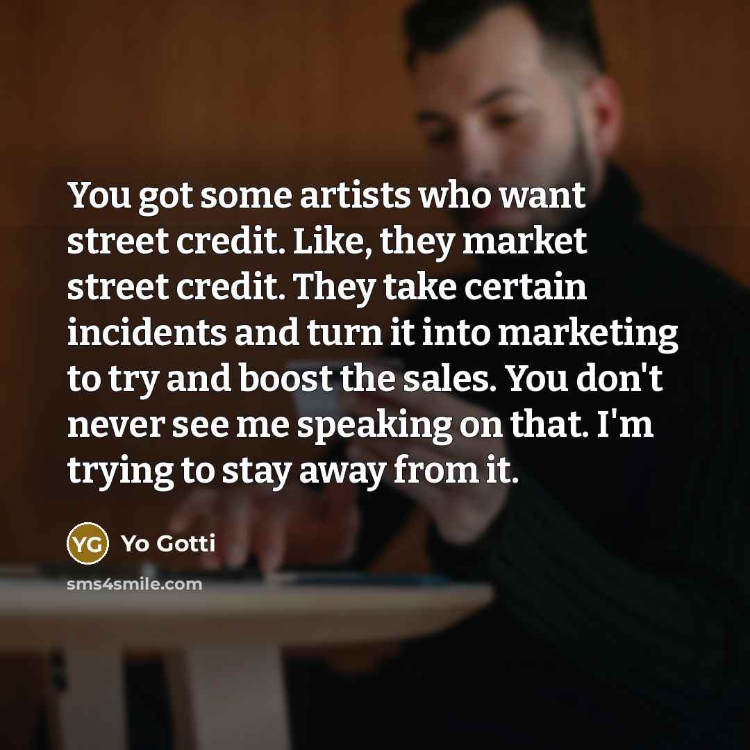 “You got some artists who want street credit. Like, they…” quote by Yo Gotti