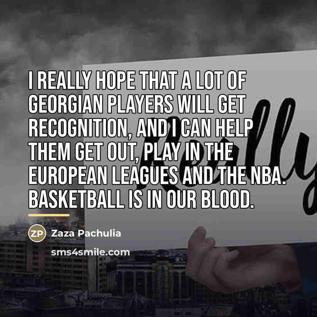 “I really hope that a lot of Georgian players will…” quote by Zaza Pachulia