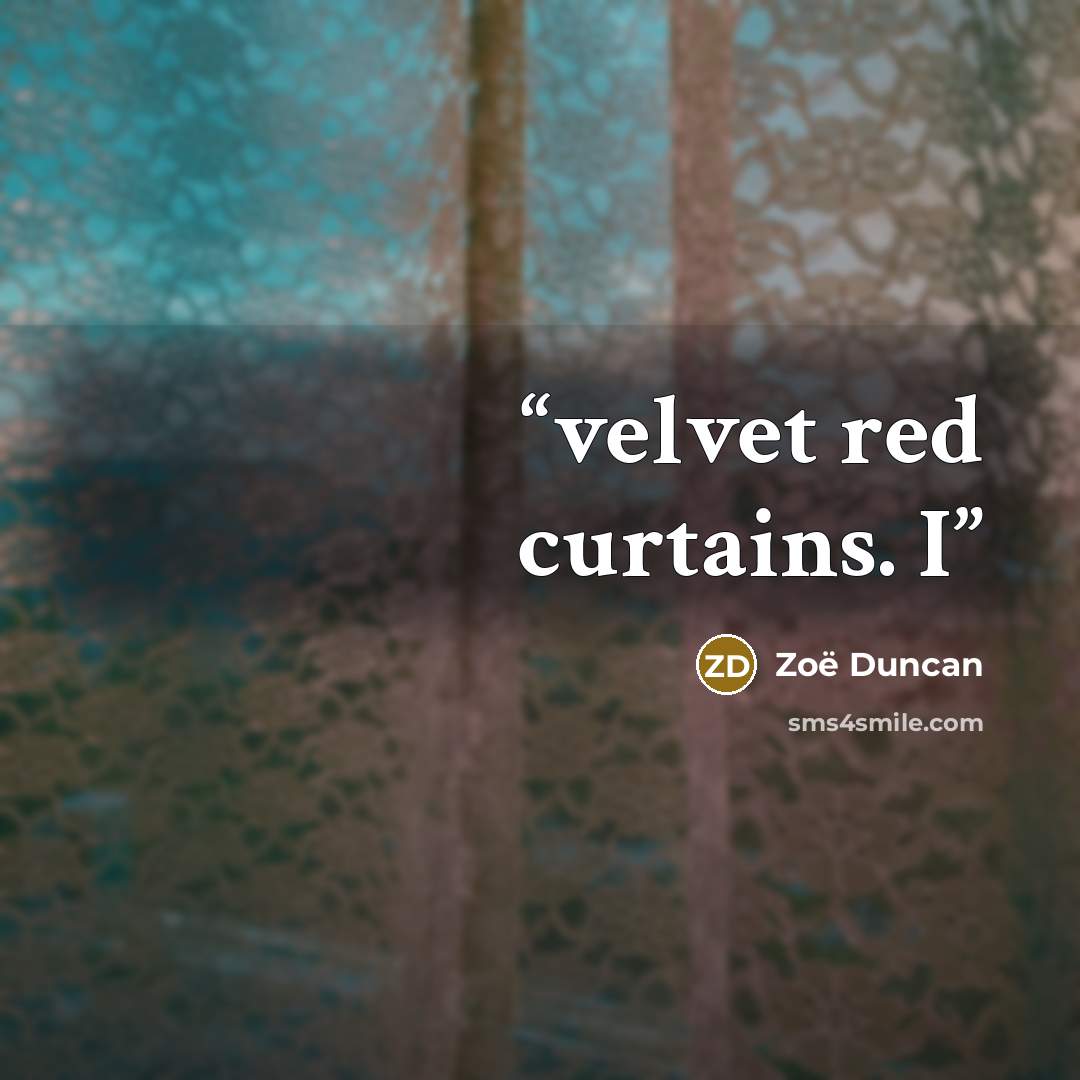 “velvet red curtains. I” quote by Zoë Duncan