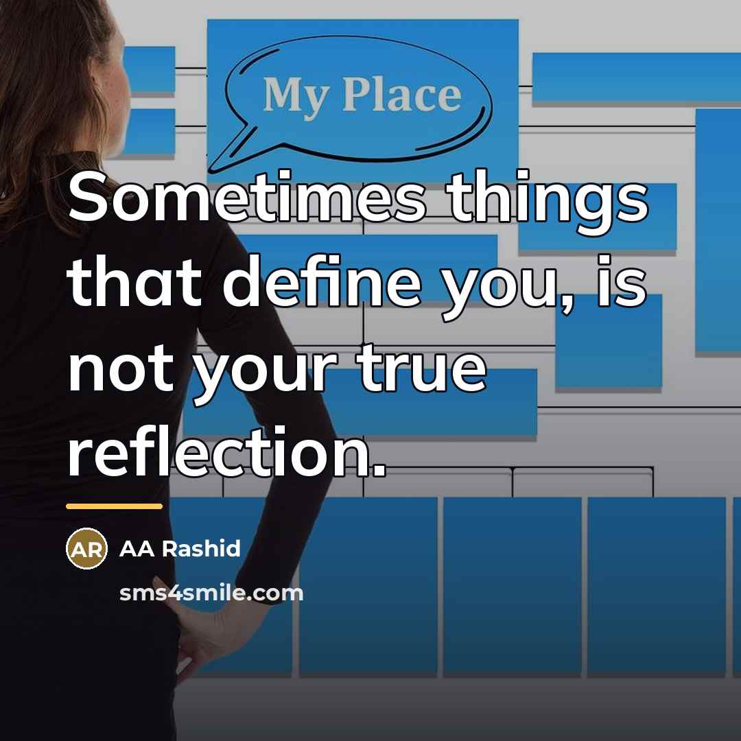 “Sometimes things that define you, is not your true reflection.…” quote by AA Rashid