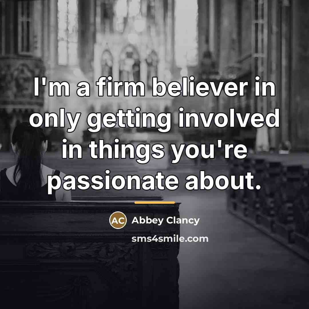 “I'm a firm believer in only getting involved in things…” quote by Abbey Clancy